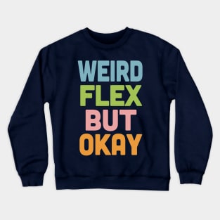 Weird Flex But Okay / Humorous Typography Slogan Crewneck Sweatshirt